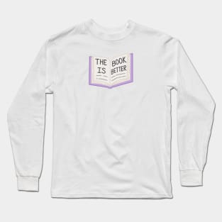 The Book is Better Long Sleeve T-Shirt